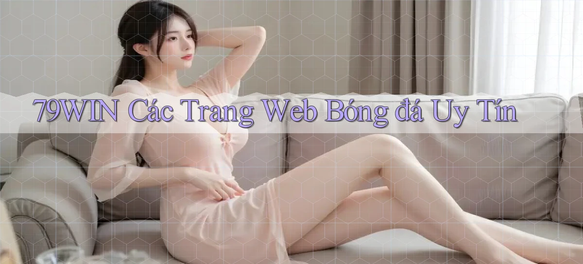 79win  các trang web bóng đá uy tín