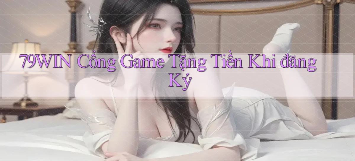 79win  cổng game tặng tiền khi đăng ký