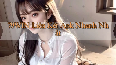 79win  liên kết apk nhanh nhất