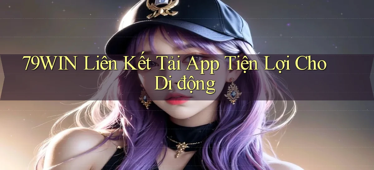 79win  liên kết tải app tiện lợi cho di động