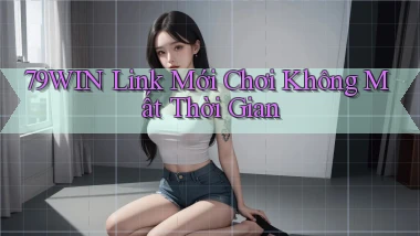 79win   Link Mới Chơi Không Mất Thời Gian