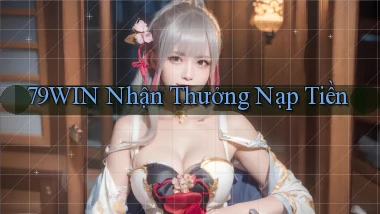 79win  nhận thưởng nạp tiền