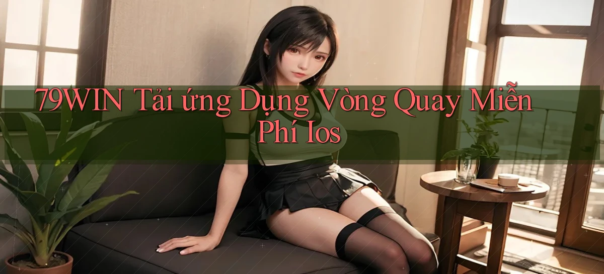 79win  tải ứng dụng vòng quay miễn phí ios