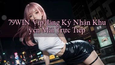 79win  vip đăng ký nhận khuyến mãi trực tiếp