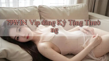 79win  vip đăng ký tặng thưởng