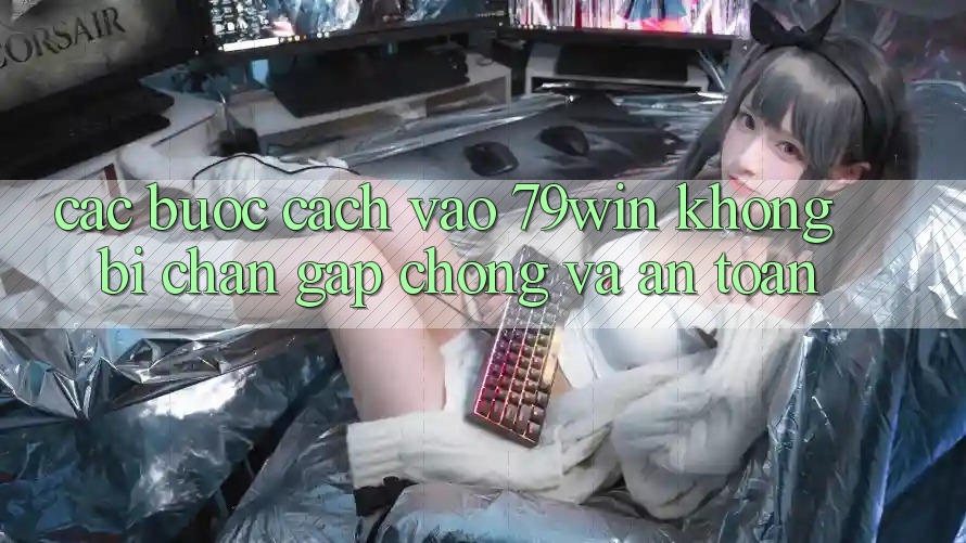 Các bước Cách Vào 79win Không Bị Chặn - Gấp Chóng Và An Toàn Các bước Cách Vào 79win Không Bị Chặn - Gấp Chóng Và An Toàn