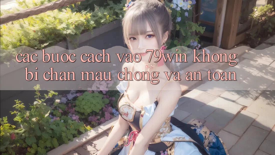 Các bước Cách Vào 79win Không Bị Chặn - Mau Chóng Và An Toàn Các bước Cách Vào 79win Không Bị Chặn - Mau Chóng Và An Toàn