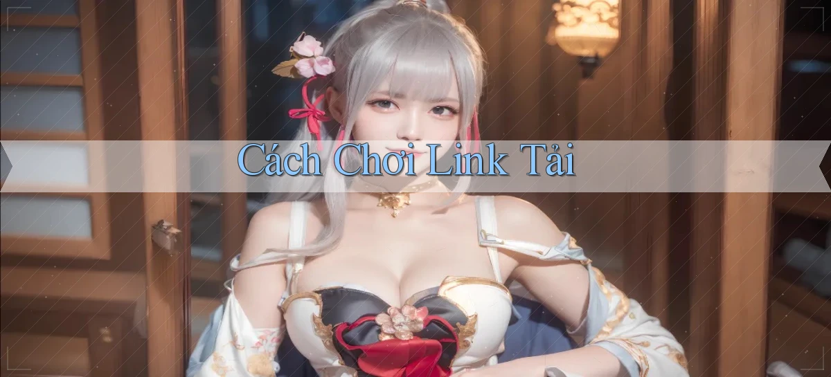 Cách chơi Link tải