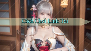 Cách chơi Link tải