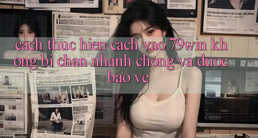 Cách thực hiện Cách Vào 79win Không Bị Chặn - Nhanh chóng Và Được bảo vệ Cách thực hiện Cách Vào 79win Không Bị Chặn - Nhanh chóng Và Được bảo vệ