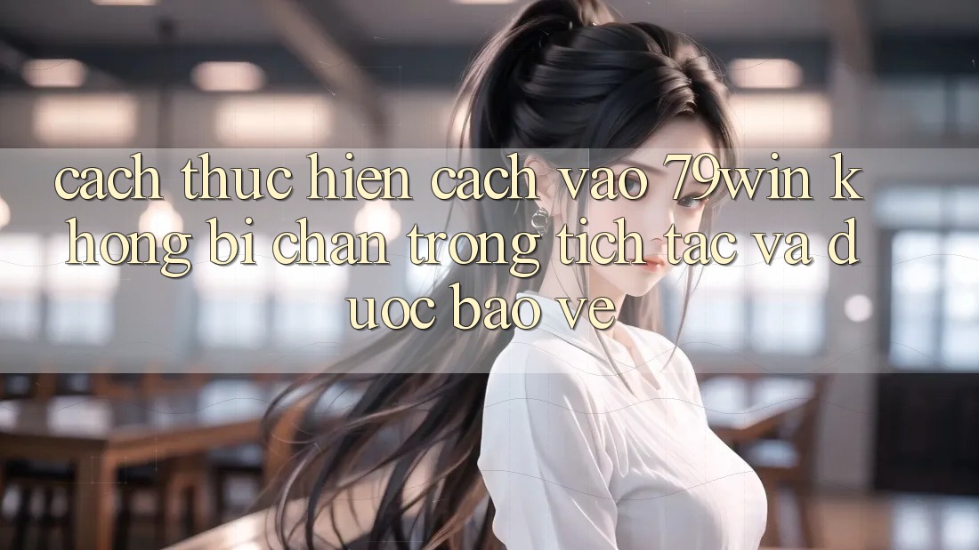 Cách thực hiện Cách Vào 79win Không Bị Chặn - Trong tích tắc Và Được bảo vệ Cách thực hiện Cách Vào 79win Không Bị Chặn - Trong tích tắc Và Được bảo vệ