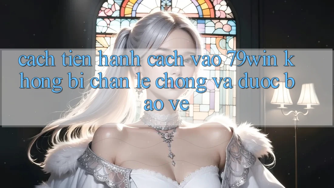 Cách tiến hành Cách Vào 79win Không Bị Chặn - Lẹ Chóng Và Được bảo vệ Cách tiến hành Cách Vào 79win Không Bị Chặn - Lẹ Chóng Và Được bảo vệ