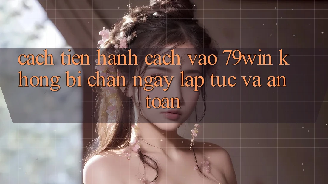 Cách tiến hành Cách Vào 79win Không Bị Chặn - Ngay lập tức Và An Toàn Cách tiến hành Cách Vào 79win Không Bị Chặn - Ngay lập tức Và An Toàn