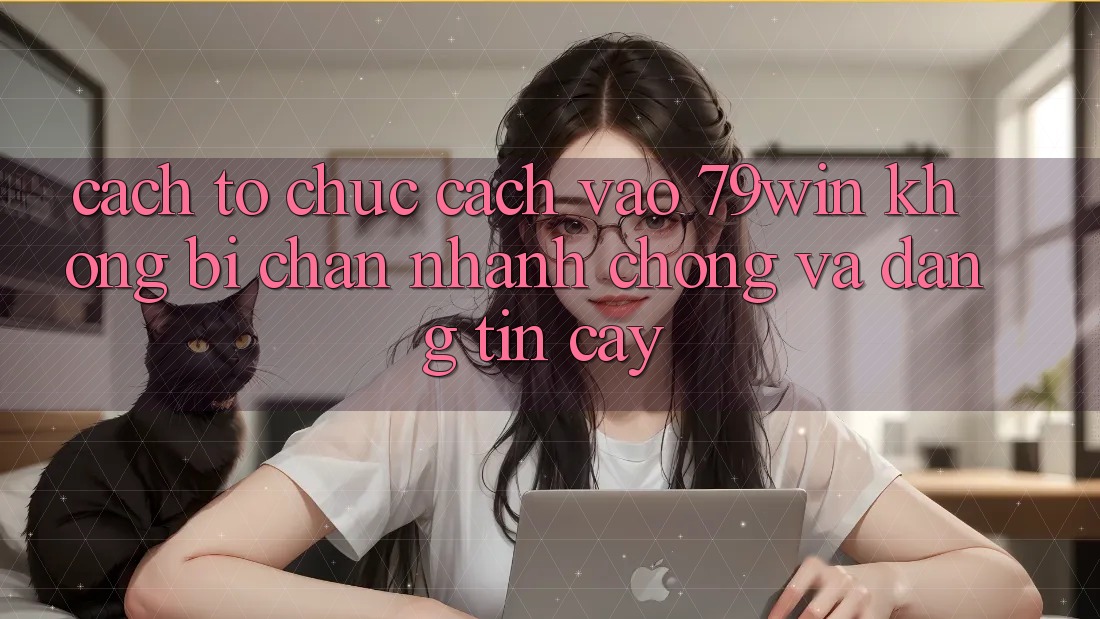 Cách tổ chức Cách Vào 79win Không Bị Chặn - Nhanh Chóng Và Đáng tin cậy Cách tổ chức Cách Vào 79win Không Bị Chặn - Nhanh Chóng Và Đáng tin cậy