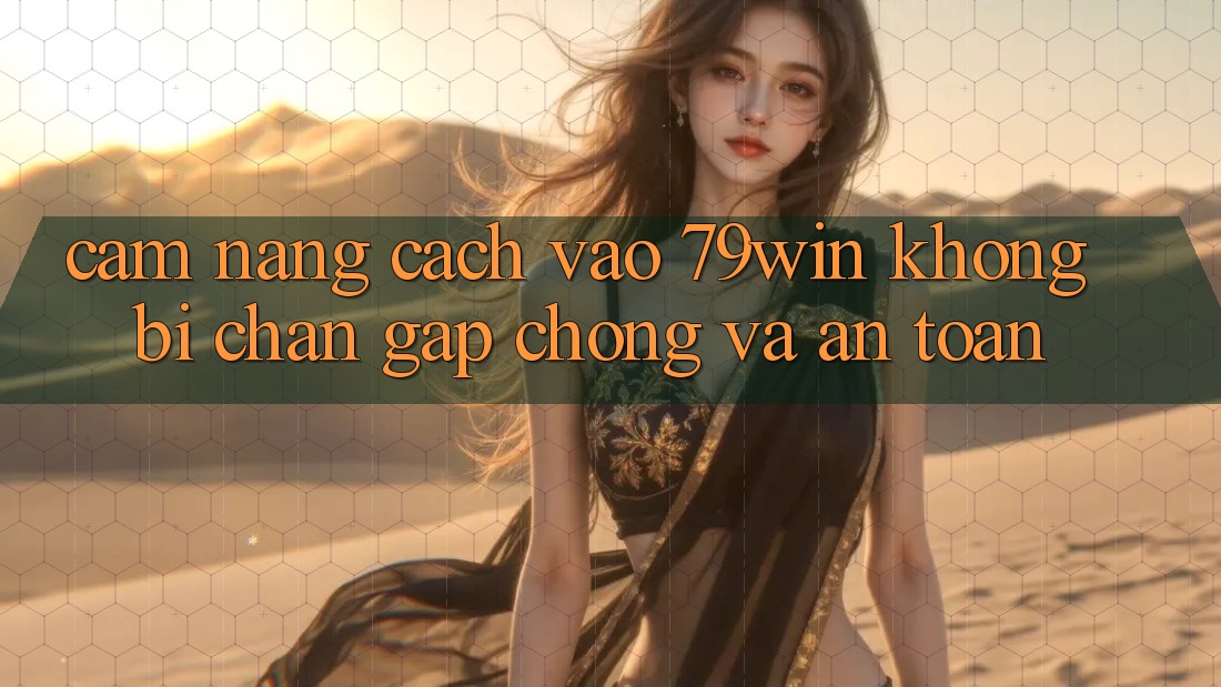 Cẩm nang Cách Vào 79win Không Bị Chặn - Gấp Chóng Và An Toàn