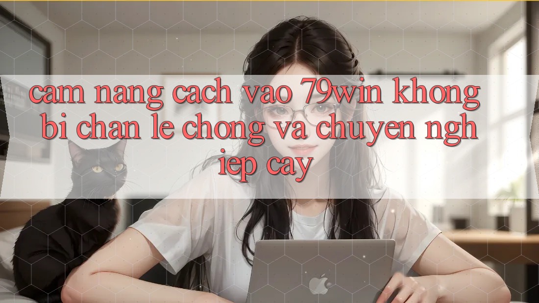 Cẩm nang Cách Vào 79win Không Bị Chặn - Lẹ Chóng Và Chuyên nghiệp cậy Cẩm nang Cách Vào 79win Không Bị Chặn - Lẹ Chóng Và Chuyên nghiệp cậy