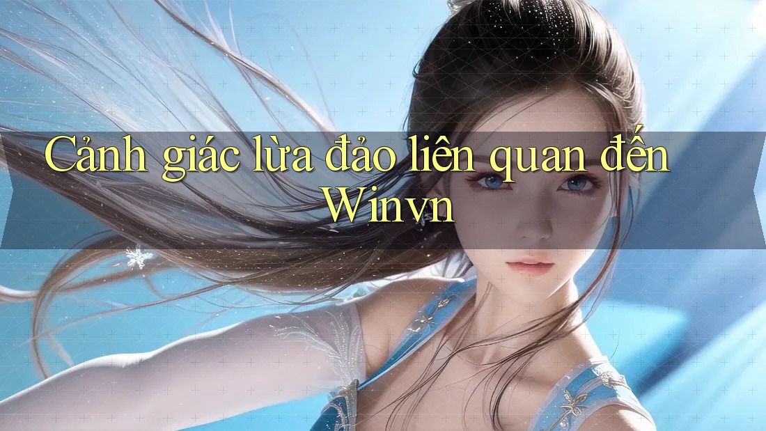 Cảnh giác lừa đảo liên quan đến Winvn Cảnh giác lừa đảo liên quan đến Winvn