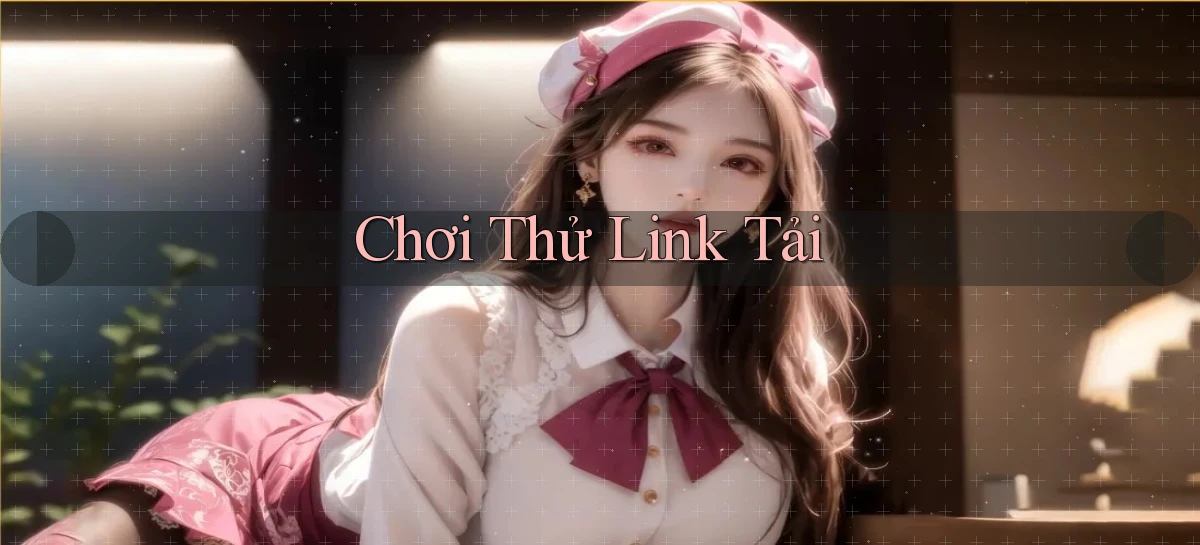Chơi thử Link tải