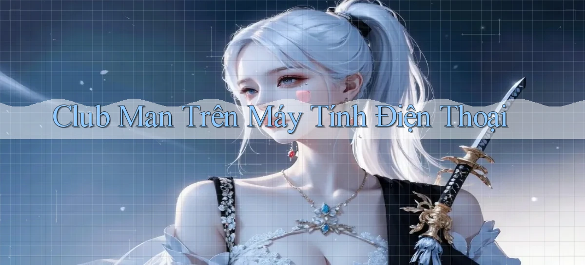 club man trên máy tính điện thoại