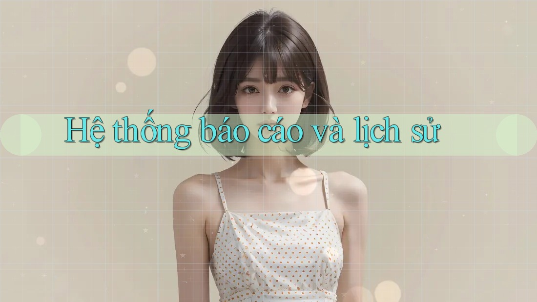 Hệ thống báo cáo và lịch sử