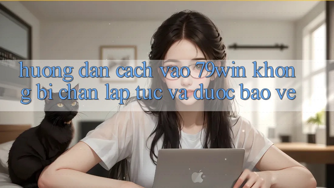 Hướng Dẫn Cách Vào 79win Không Bị Chặn - Lập tức Và Được bảo vệ Hướng Dẫn Cách Vào 79win Không Bị Chặn - Lập tức Và Được bảo vệ