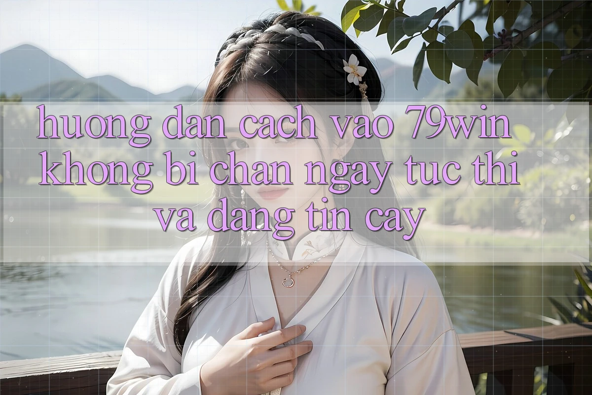 Hướng Dẫn Cách Vào 79win Không Bị Chặn - Ngay tức thì Và Đáng tin cậy Hướng Dẫn Cách Vào 79win Không Bị Chặn - Ngay tức thì Và Đáng tin cậy