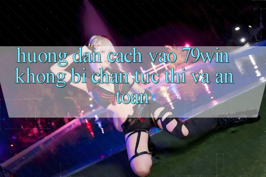 Hướng Dẫn Cách Vào 79win Không Bị Chặn - Tức thì Và An Toàn Hướng Dẫn Cách Vào 79win Không Bị Chặn - Tức thì Và An Toàn