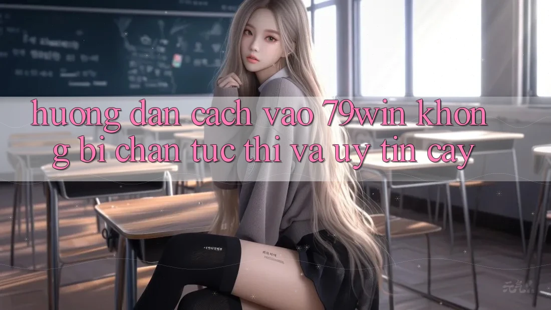 Hướng Dẫn Cách Vào 79win Không Bị Chặn - Tức thì Và Uy tín cậy Hướng Dẫn Cách Vào 79win Không Bị Chặn - Tức thì Và Uy tín cậy