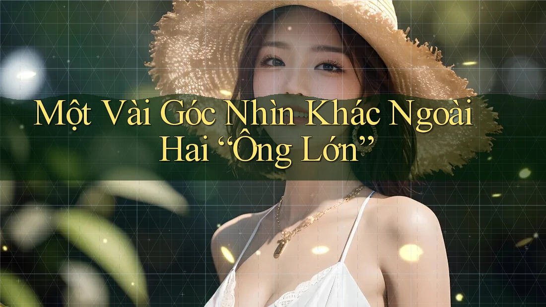 Một Vài Góc Nhìn Khác Ngoài Hai “Ông Lớn”