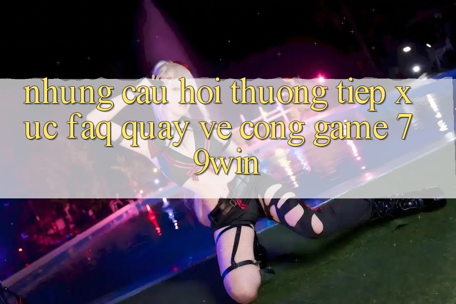 Những Câu Hỏi Thường Tiếp xúc (FAQ) Quay về Cổng Game 79win Những Câu Hỏi Thường Tiếp xúc (FAQ) Quay về Cổng Game 79win