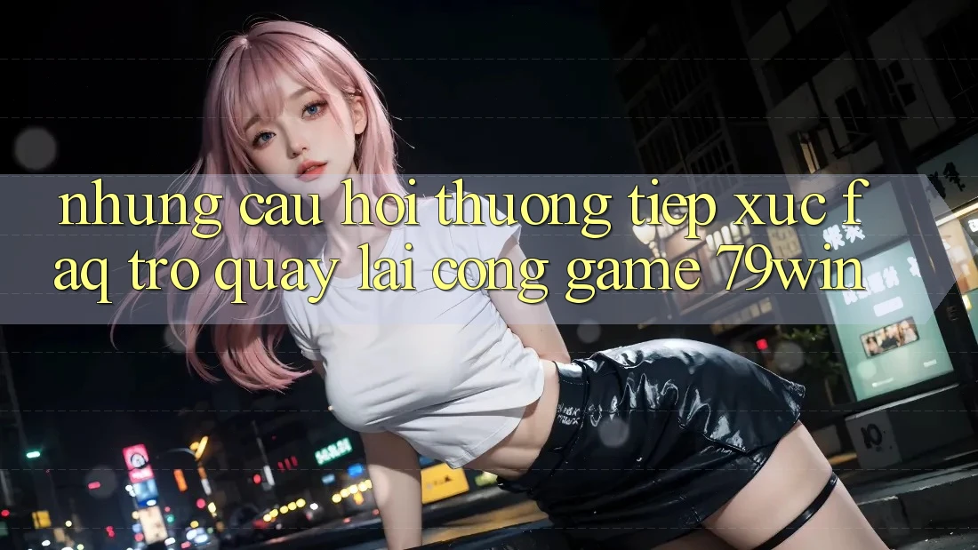 Những Câu Hỏi Thường Tiếp xúc (FAQ) Trở quay lại Cổng Game 79win Những Câu Hỏi Thường Tiếp xúc (FAQ) Trở quay lại Cổng Game 79win