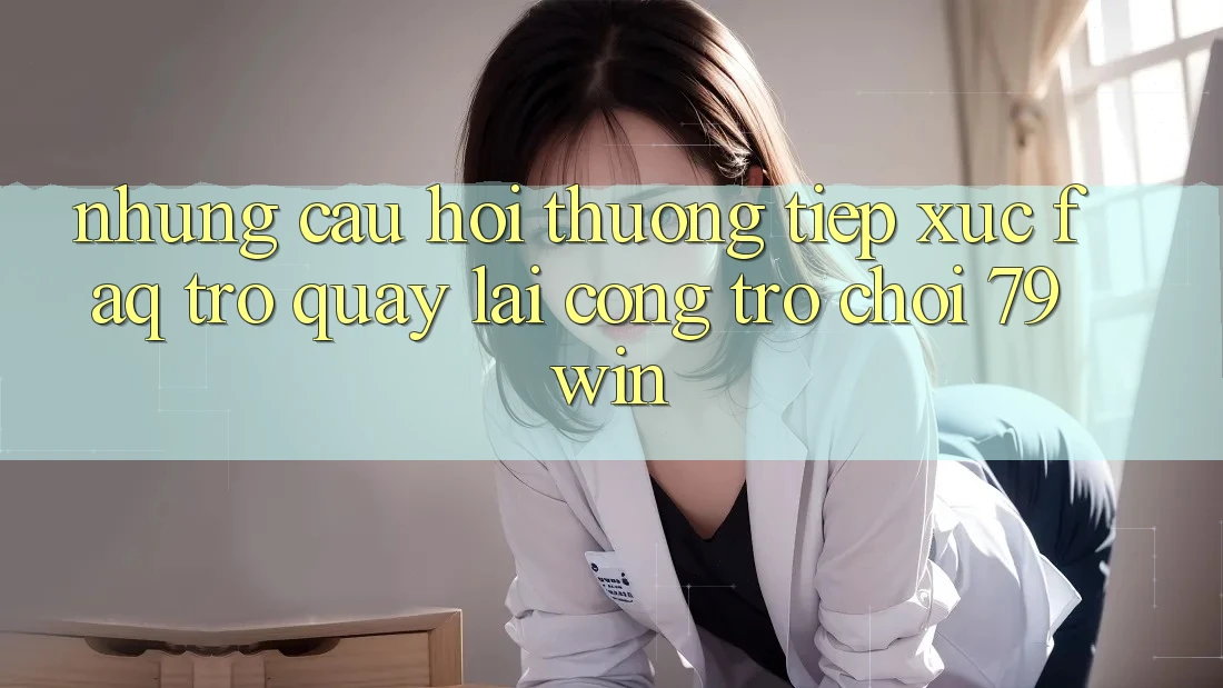 Những Câu Hỏi Thường Tiếp xúc (FAQ) Trở quay lại Cổng Trò chơi 79win