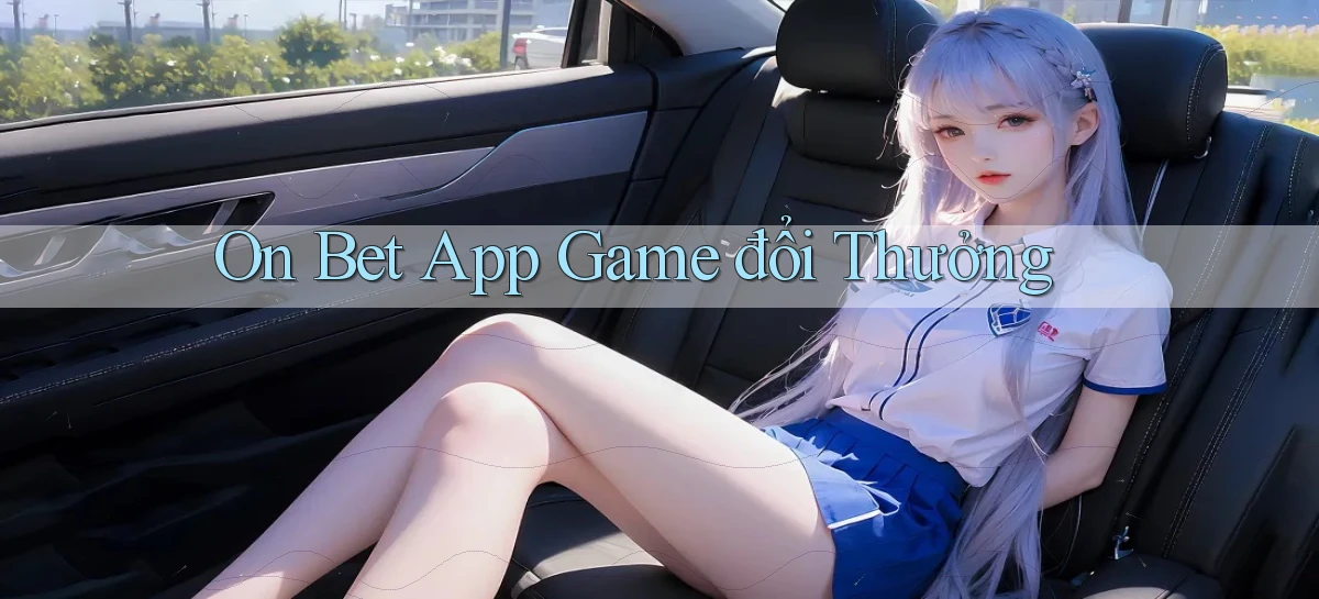 on bet app game đổi thưởng