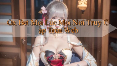 ox bet mọi lúc mọi nơi truy cập trên web