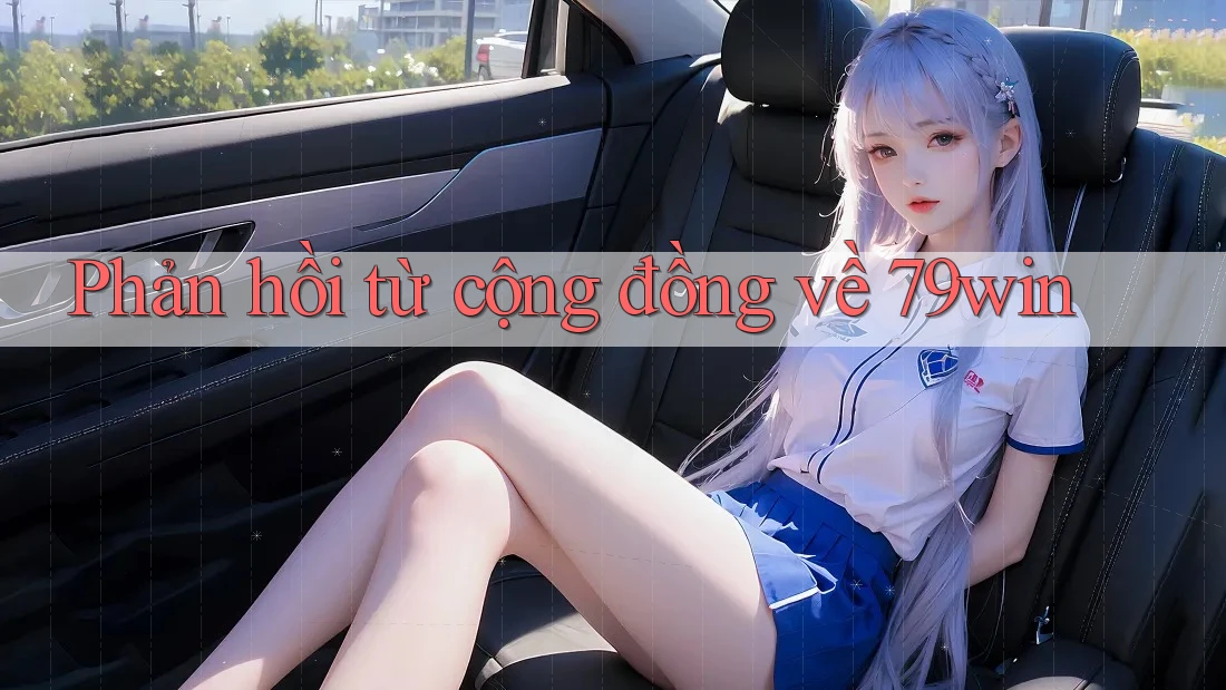 Phản hồi từ cộng đồng về 79win