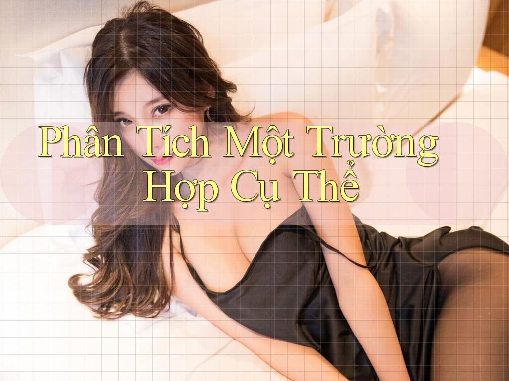 Phân Tích Một Trường Hợp Cụ Thể Phân Tích Một Trường Hợp Cụ Thể