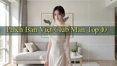 phiên bản việt club man top 10