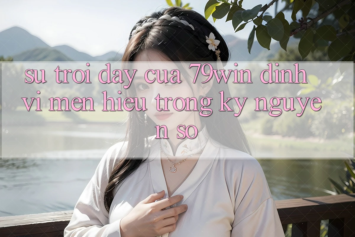 Sự Trỗi Dậy Của 79win: Định Vị Mến Hiệu Trong Kỷ Nguyên Số
