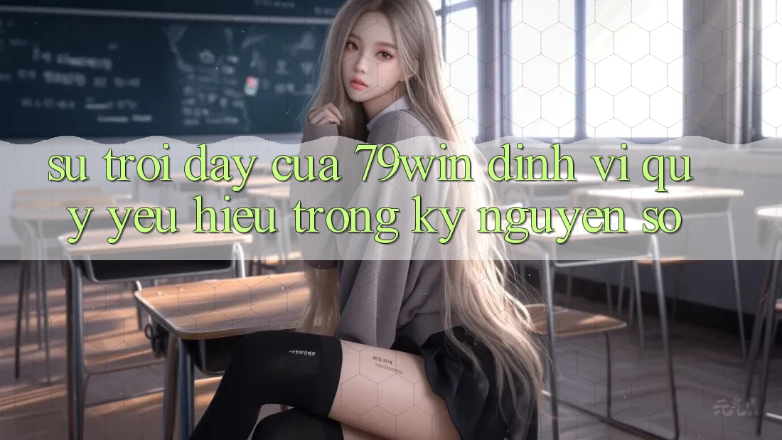 Sự Trỗi Dậy Của 79win: Định Vị Quý yêu Hiệu Trong Kỷ Nguyên Số