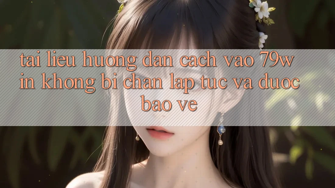 Tài liệu hướng dẫn Cách Vào 79win Không Bị Chặn - Lập tức Và Được bảo vệ