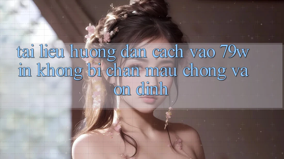 Tài liệu hướng dẫn Cách Vào 79win Không Bị Chặn - Mau Chóng Và Ổn định Tài liệu hướng dẫn Cách Vào 79win Không Bị Chặn - Mau Chóng Và Ổn định