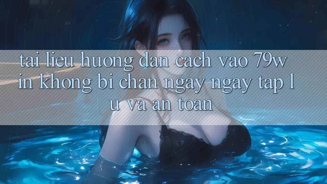 Tài liệu hướng dẫn Cách Vào 79win Không Bị Chặn - Ngay ngay tắp lự Và An Toàn