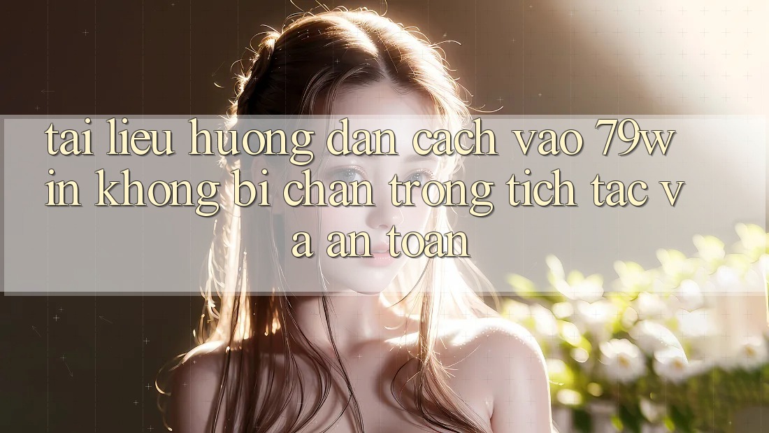 Tài liệu hướng dẫn Cách Vào 79win Không Bị Chặn - Trong tích tắc Và An Toàn