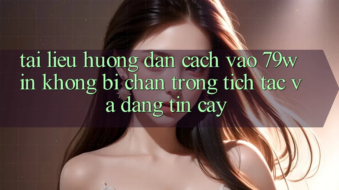 Tài liệu hướng dẫn Cách Vào 79win Không Bị Chặn - Trong tích tắc Và Đáng tin cậy Tài liệu hướng dẫn Cách Vào 79win Không Bị Chặn - Trong tích tắc Và Đáng tin cậy