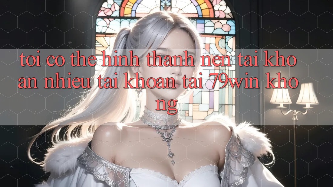 Tôi có thể hình thành nên tài khoản nhiều tài khoản tại 79win không? Tôi có thể hình thành nên tài khoản nhiều tài khoản tại 79win không?