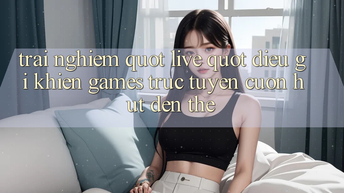 Trải Nghiệm " Live" – Điều Gì Khiến Games Trực Tuyến Cuốn Hút Đến Thế?