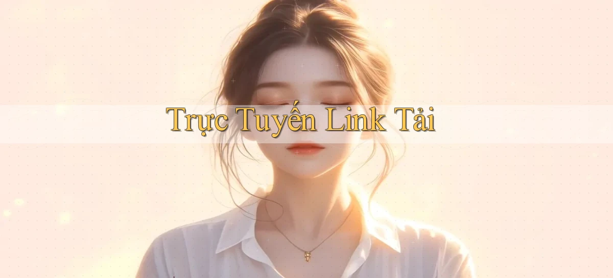 Trực tuyến Link tải