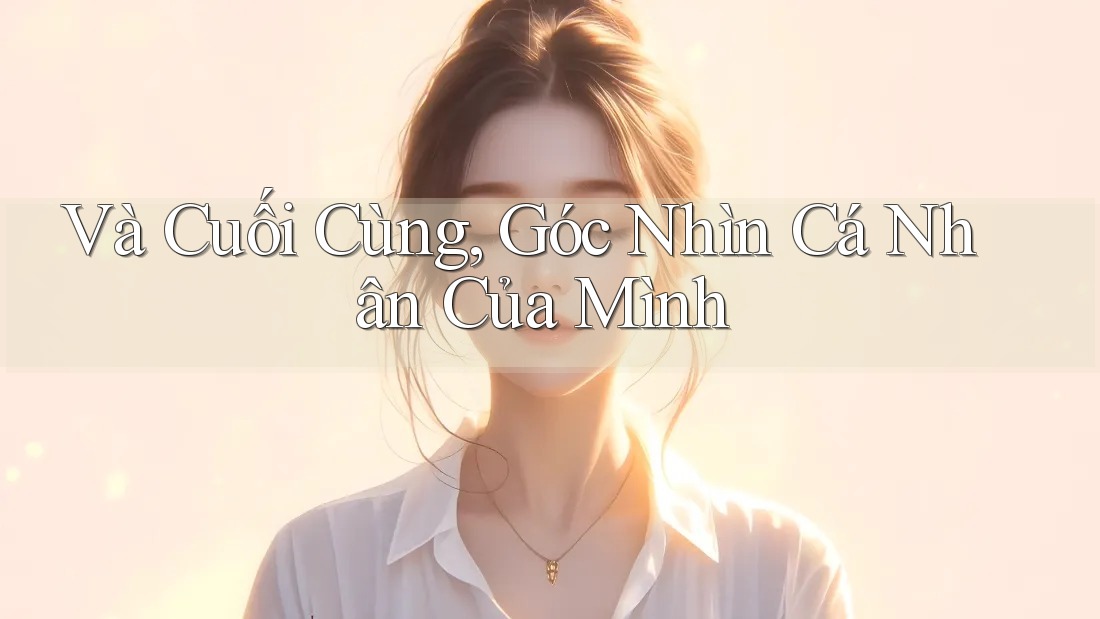 Và Cuối Cùng, Góc Nhìn Cá Nhân Của Mình Và Cuối Cùng, Góc Nhìn Cá Nhân Của Mình
